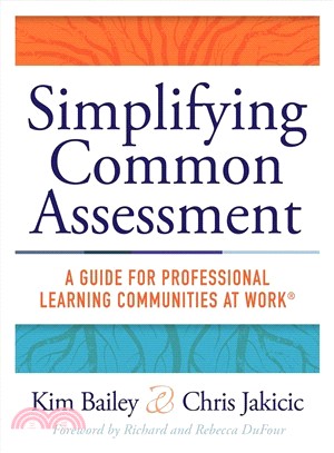 Simplifying Common Assessment ― A Guide for Professional Learning Communities at Work -how Teachers Can Develop Effective and Efficient Assessments