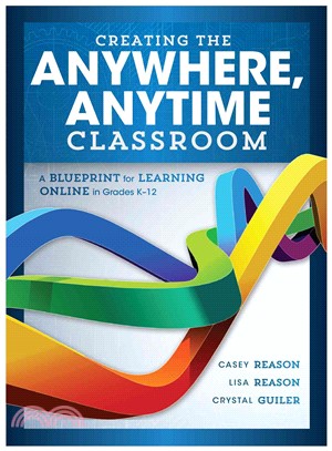 Creating the Anywhere, Anytime Classroom ― A Blueprint for Learning Online in Grades K-12