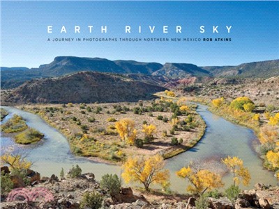 Earth River Sky: A Journey in Photographs Through Northern New Mexico