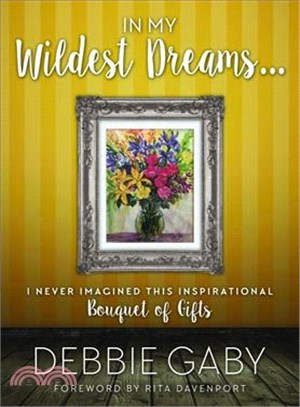 Bouquet of Gifts ― Transformations from My Life Gathered to Inspire Yours