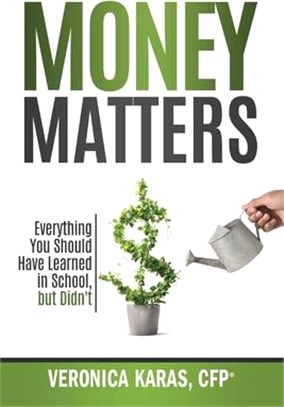 Money Matters: Everything You Should Have Learned in School, but Didn't