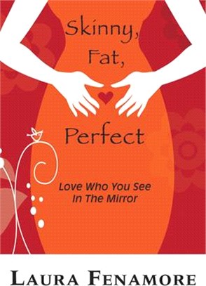 Skinny, Fat, Perfect: Love Who You See in the Mirror