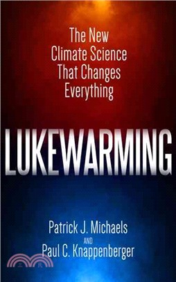 Lukewarming ─ The New Climate Science That Changes Everything
