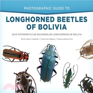 Photographic Guide to Longhorned Beetles of Bolivia / Gu燰 Fotogr塻ica De Escarabajos Longicornios De Bolivia