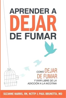 Aprender a dejar de fumar: Cómo dejar de fumar y vivir libre de adicción a la nicotina