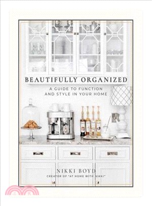 Beautifully Organized ― A Guide to Function and Style in Your Home