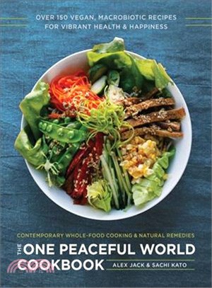 The One Peaceful World Cookbook ─ Over 150 Vegan, Macrobiotic Recipes for Vibrant Health and Happiness