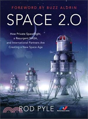 Space 2.0 ― How Private Spaceflight, a Resurgent Nasa, and International Partners Are Creating a New Space Age