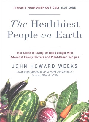 The Healthiest People on Earth ─ Your Guide to Living 10 Years Longer With Adventist Family Secrets and Plant-based Recipes