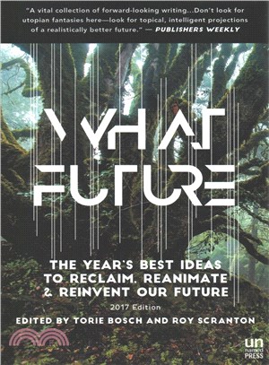 What Future ─ The Year's Best Ideas to Reclaim, Reanimate & Reinvent Our Future