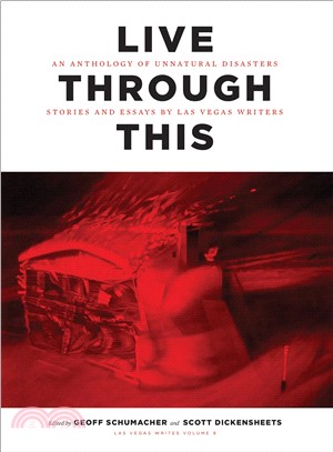 Live Through This ― An Anthology of Unnatural Disasters: Stories and Essays by Las Vegas Writers