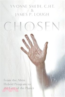 Chosen: From the Alien Hybrid Program to the Fate of the Planet