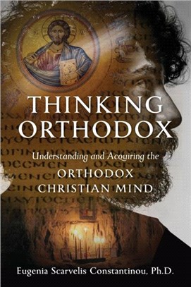 Thinking Orthodox：Understanding and Acquiring the Orthodox Christian Mind