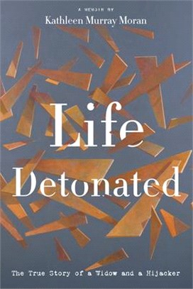 Life Detonated ― The True Story of a Widow and a Hijacker