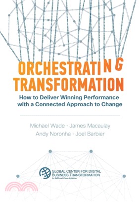 Orchestrating Transformation：How to Deliver Winning Performance with a Connected Approach to Change