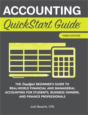 Accounting QuickStart Guide ― The Simplified Beginner's Guide to Real-World Financial & Managerial Accounting for Students, Small Business Owners, and Finance Professionals