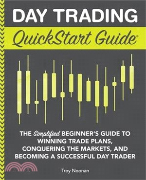 Day Trading Quickstart Guide ― The Simplified Beginner's Guide to Winning Trade Plans, Conquering the Markets, and Becoming a Successful Day Trader