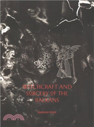 Witchcraft and Sorcery of the Balkans