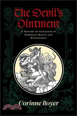 The Devil's Ointment: A History of Unguents in European Magic and Witchcraft