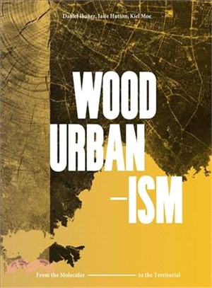 Wood Urbanism ― From the Molecular to the Territorial