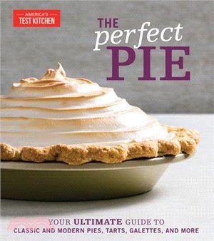 The Perfect Pie ― Your Ultimate Guide to Classic and Modern Pies, Tarts, Galettes, and More