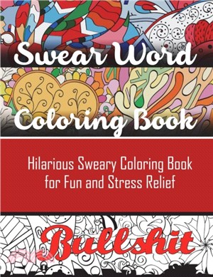 Swear Word Coloring Book：Hilarious Sweary Coloring book For Fun and Stress Relief