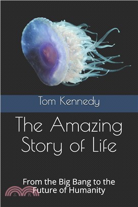 The Amazing Story of Life: From the Big Bang to the Future of Humanity