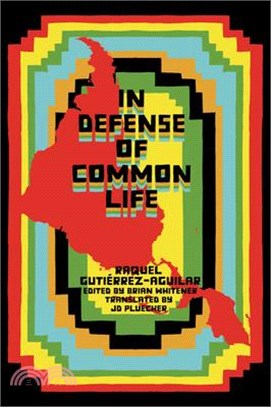 In Defense of Common Life: The Political Thought of Raquel Gutiérrez Aguilar