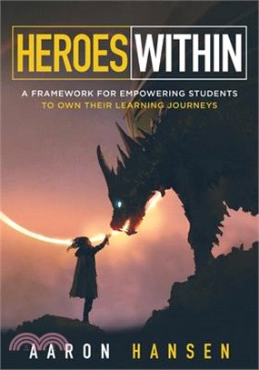 Heroes Within: A Framework for Empowering Students to Own Their Learning Journeys (Instill Hope, Self-Efficacy, and Ownership in Your