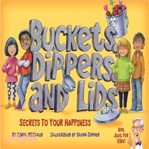 Buckets, Dippers, and Lids ― Secrets to Your Happiness