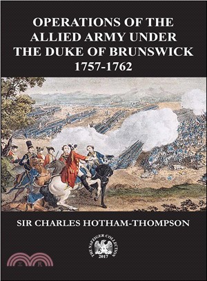 Operations of the Allied Army Under the Duke of Brunswick 1757-1766