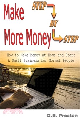 Make More Money: How to Make Money at Home and Start a Small Business for Normal People