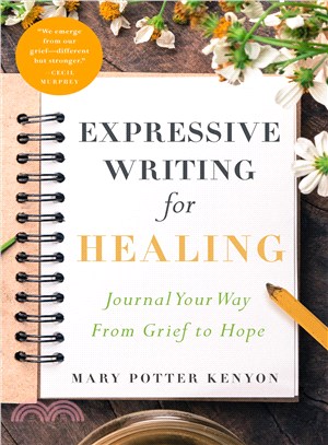 Expressive Writing for Healing ─ Journal Your Way from Grief to Hope
