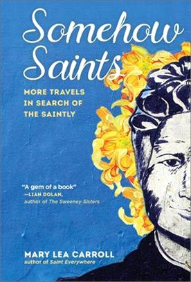 Somehow Saints ― More Travels in Search of the Saintly