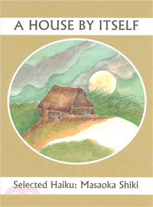 A House by Itself ― Selected Haiku of Shiki