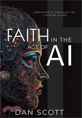 Faith in the Age of AI: Christianity Through the Looking Glass of Artificial Intelligence