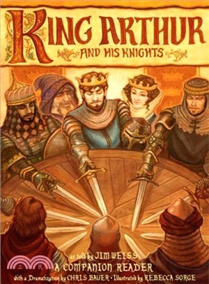 King Arthur and His Knights ─ A Companion Reader With a Dramatization