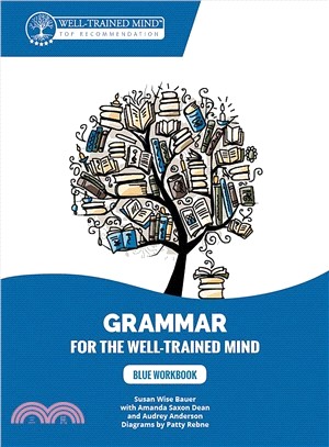 Grammar for the Well-trained Mind ― Blue Workbook; a Complete Course for Young Writers, Aspiring Rhetoricians, and Anyone Else Who Needs to Understand How English Works