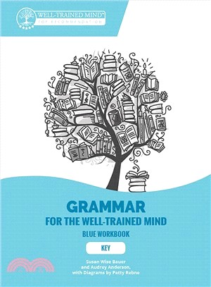 Grammar for the Well-trained Mind ― Key to Blue Workbook; a Complete Course for Young Writers, Aspiring Rhetoricians, and Anyone Else Who Needs to Understand How English Works