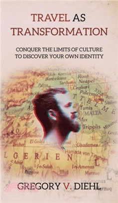 Travel as transformation : conquer the limits of culture to discover your own identity /