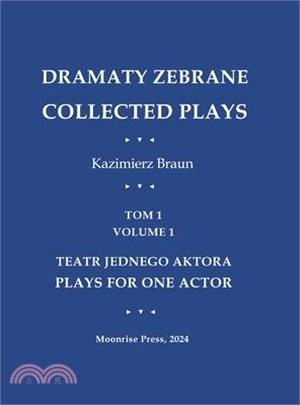 Dramaty Zebrane. Collected Plays. Tom 1. Volume 1. Teatr Jednego Aktora. Plays For One Actor