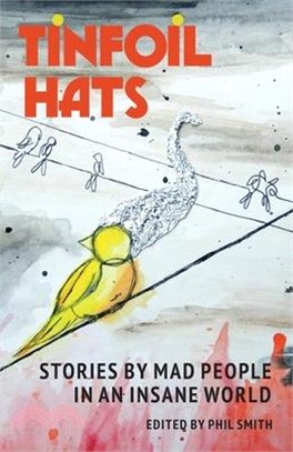 Tinfoil Hats: Stories by Mad People in an Insane World