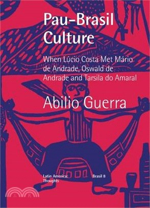 Pau-Brasil Culture When Lúcio Costa met Mário de Andrade, Oswald de Andrade and Tarsila do Amaral