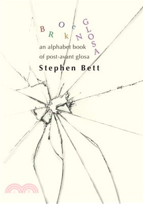 Broken Glosa: An Alphabet Book of Post Avant Glosa