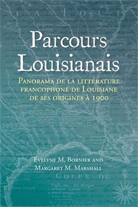 Parcours Louisianais: Panorama de la Littérature Francophone de Louisiane de Ses Origines À 1900