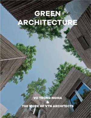 Green Architecture: The Work of Vo Trong Nghia - Vtn Architects