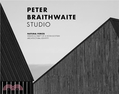 Peter Braithwaite Studio: Natural Forces: Design & Craft of a Nova Scotian Architectural Identity