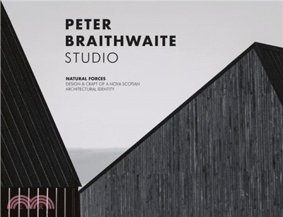 Peter Braithwaite Studio：Natural Forces: Design & Craft of A Nova Scotian Architectural Identity-Hardcover in Slipcase