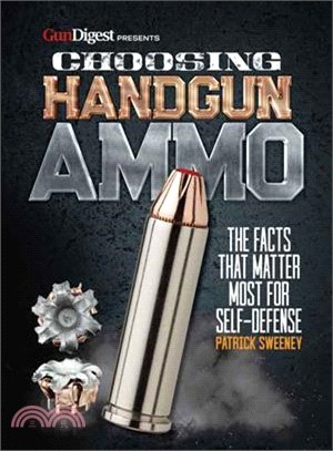 Choosing Handgun Ammo ― The Facts That Matter Most for Self-defense: A Practical Guide to Self-defense Ammunition