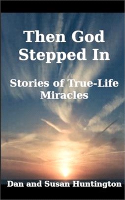 Then God Stepped In: Stories of True-Life Miracles